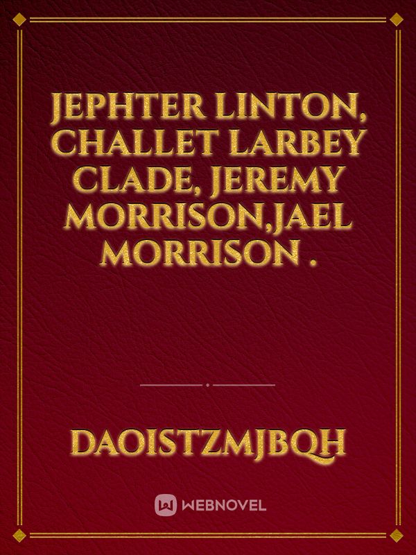 Jephter Linton, Challet Larbey Clade, Jeremy Morrison,Jael Morrison .