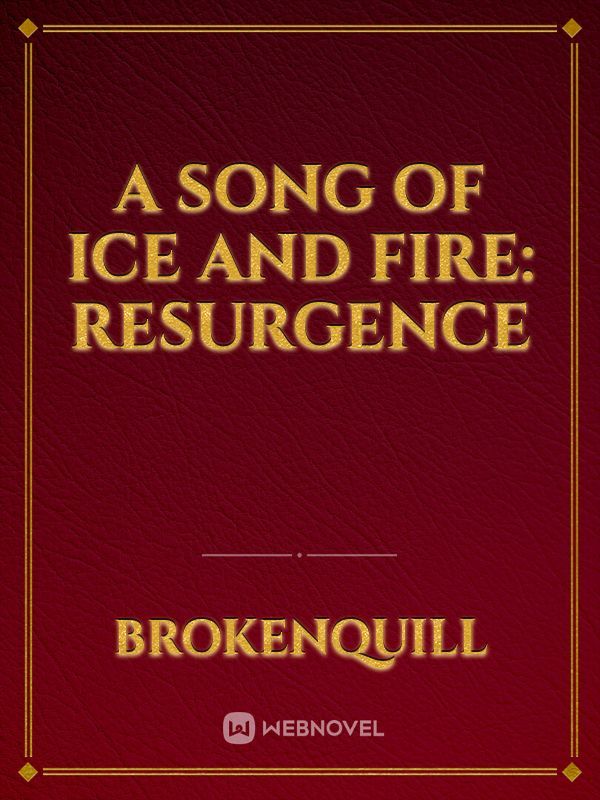 A Song of Ice and Fire: Resurgence