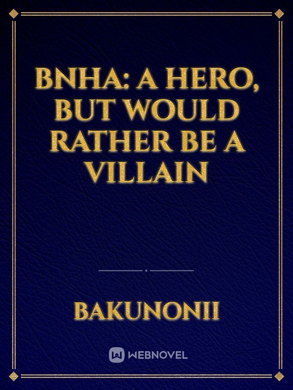 BNHA: A Hero, But Would Rather Be a Villain