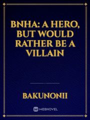 BNHA: A Hero, But Would Rather Be a Villain Book
