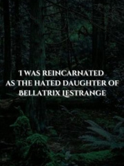 I was reincarnated as the hated daughter of Bellatrix Lestrange Book