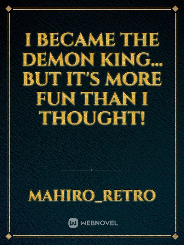 I became the demon king... But it's more fun than I thought!