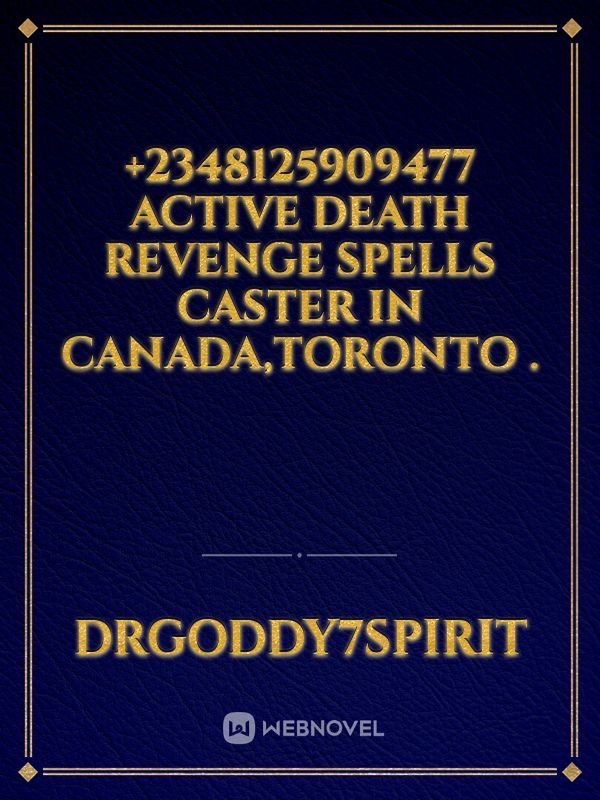 +2348125909477  Active Death Revenge Spells Caster In Canada,Toronto .