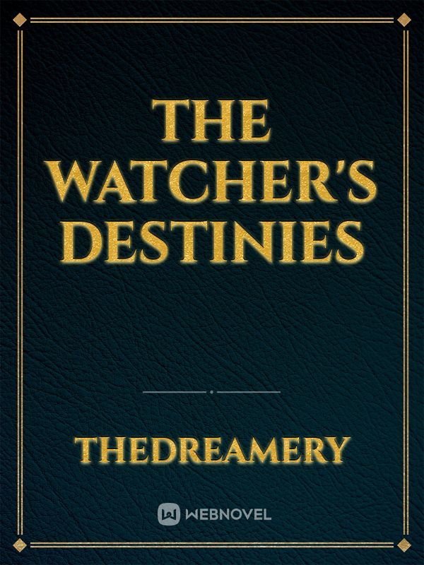 The Watcher's Destinies