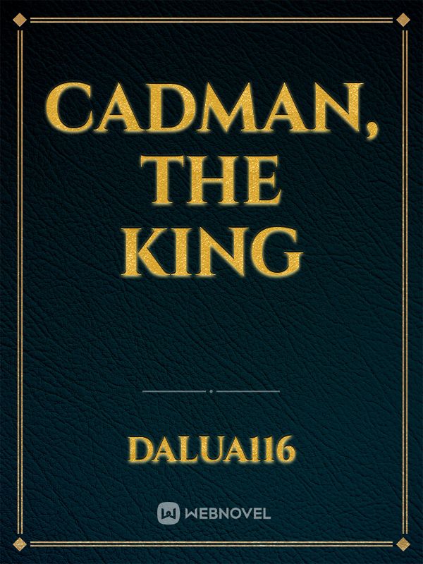 CADMAN, THE KING