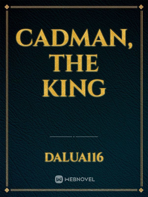 CADMAN, THE KING