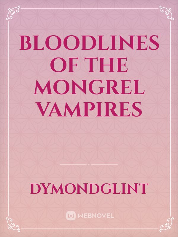 Bloodlines of the Mongrel Vampires