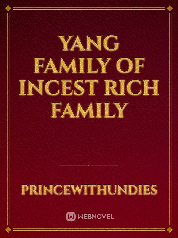 Yang Family of Incest Rich Family