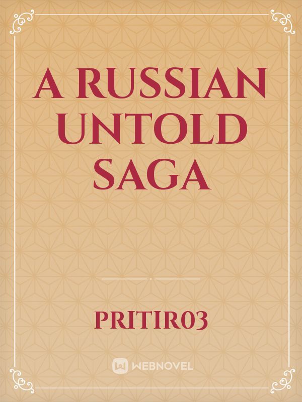 A Russian Untold Saga