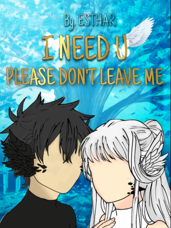 I NEED U, PLEASE DON'T LEAVE ME