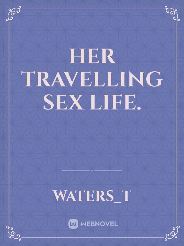 Her travelling sex life.