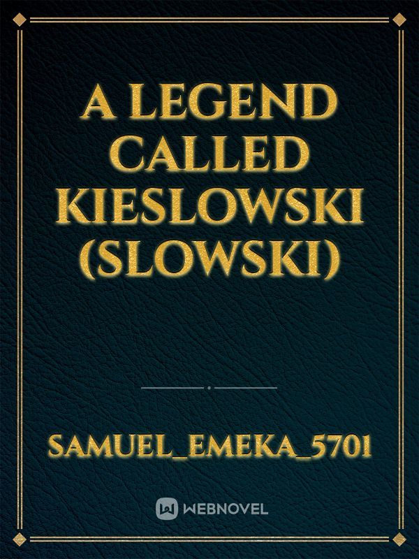 A legend called kieslowski (Slowski)