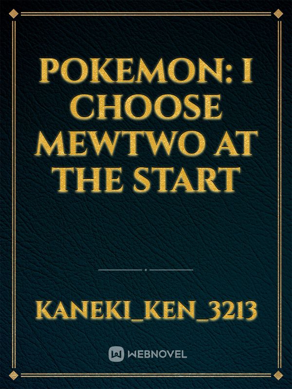 Pokemon: I choose Mewtwo at the start