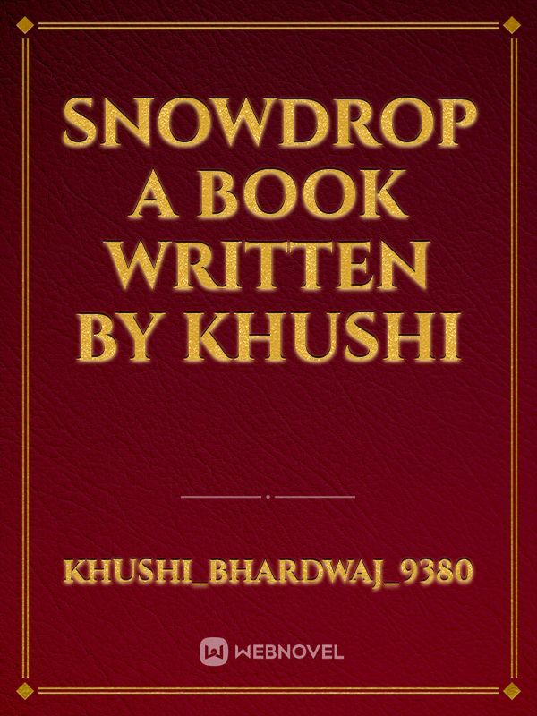 snowdrop  
a book written by khushi