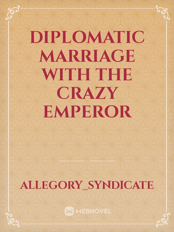 Diplomatic Marriage With the Crazy Emperor Book
