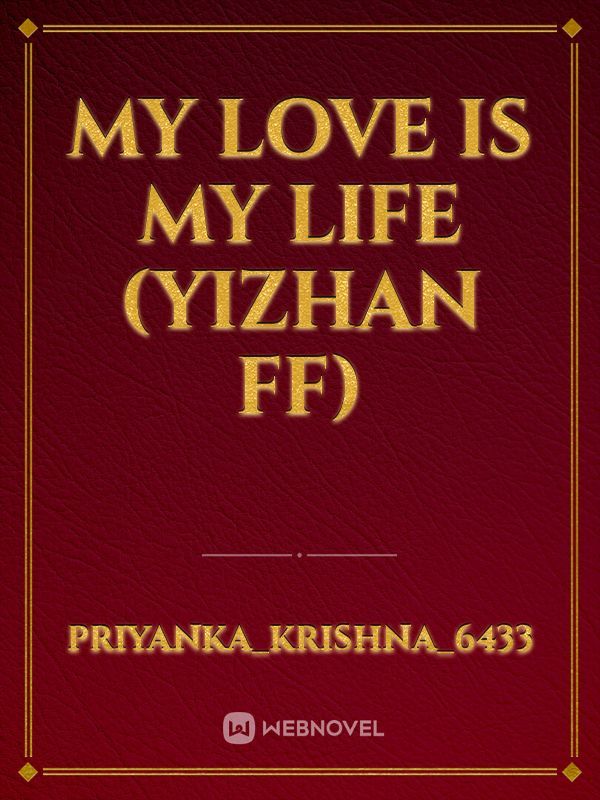 my love is my life (yizhan ff)