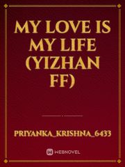 my love is my life (yizhan ff) Book