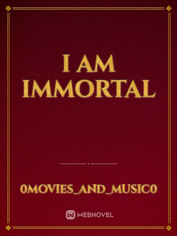 i am immortal