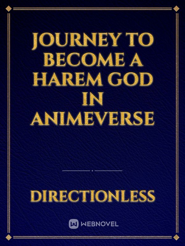 Journey To Become A Harem God In Animeverse