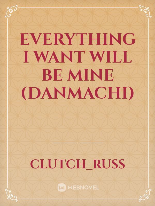 Everything I Want Will be Mine (Danmachi)