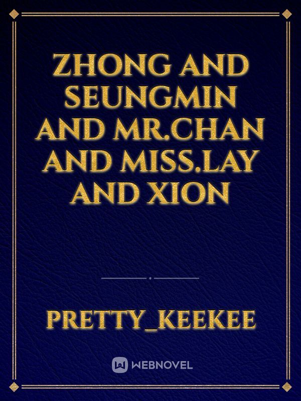 zhong and seungmin and mr.chan and miss.lay and xion