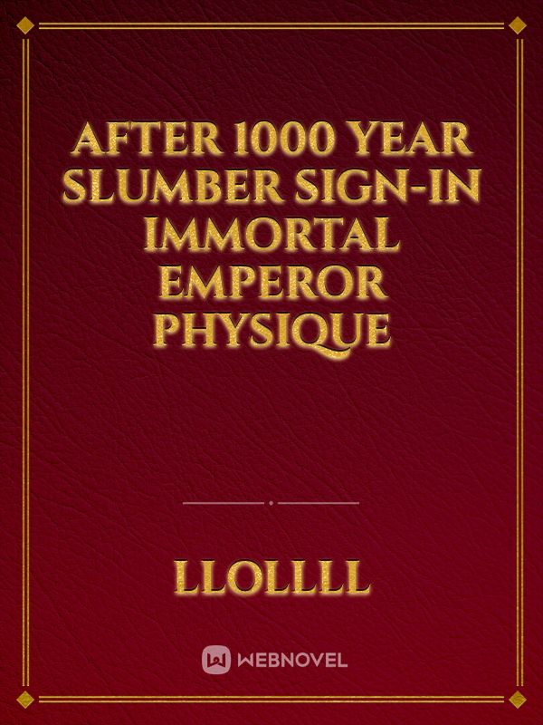 After 1000 Year Slumber Sign-In Immortal Emperor Physique