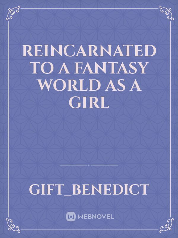 Reincarnated to a fantasy world as a girl