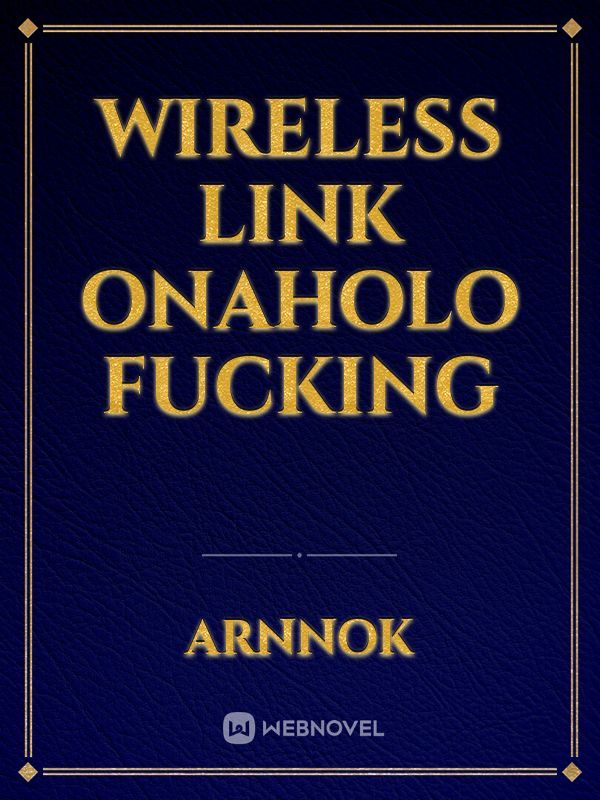 Wireless Link OnaHolo Fucking