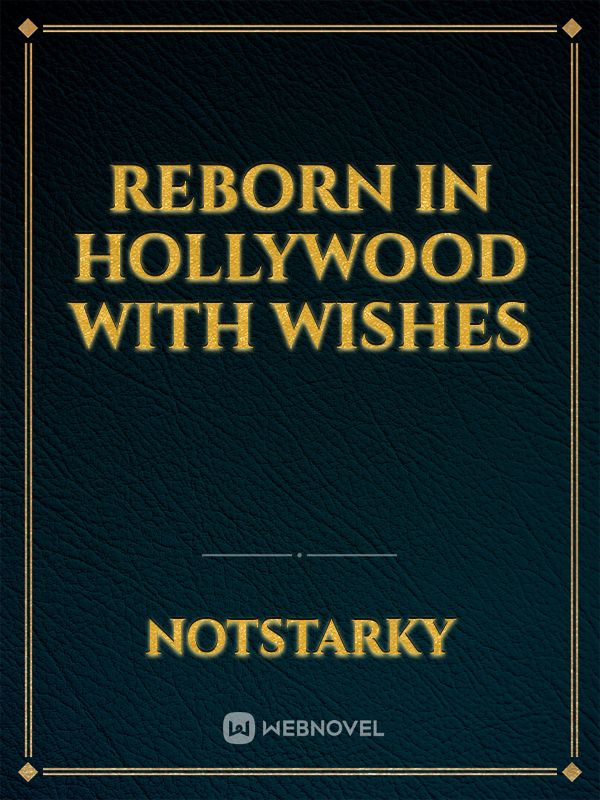 Reborn in Hollywood with wishes