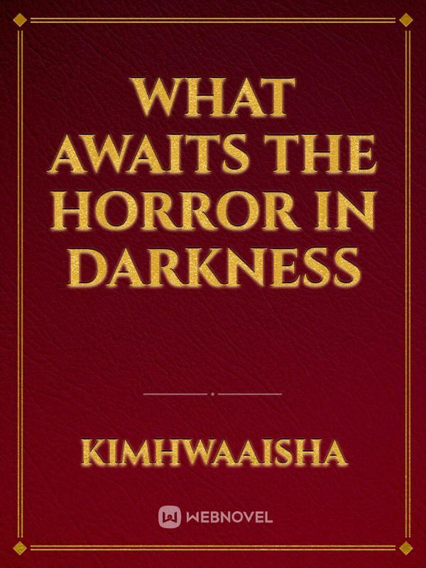 what awaits the horror in darkness