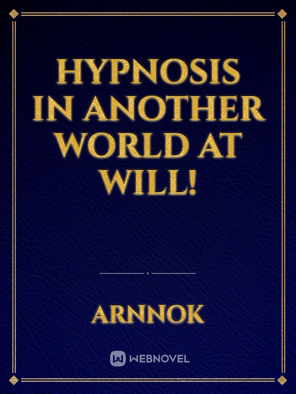 Hypnosis in another world at will!