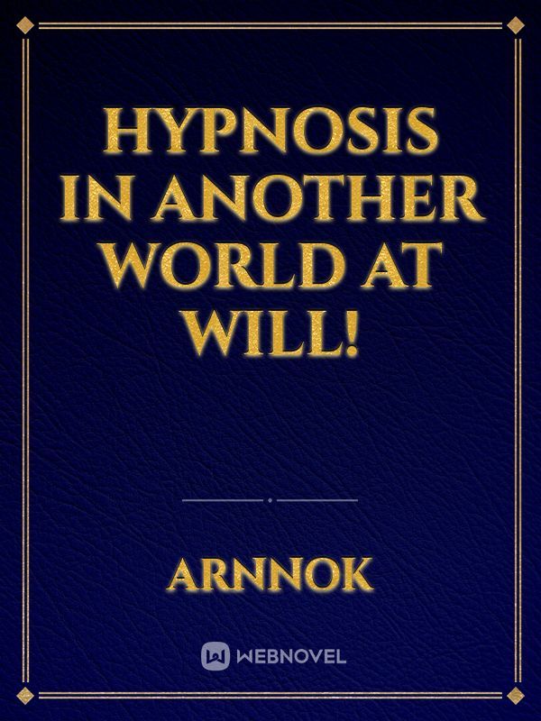 Hypnosis in another world at will!