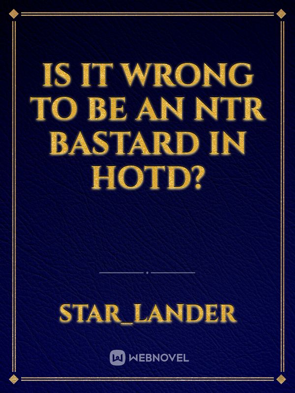 Is It Wrong To Be An NTR Bastard In HOTD? Book