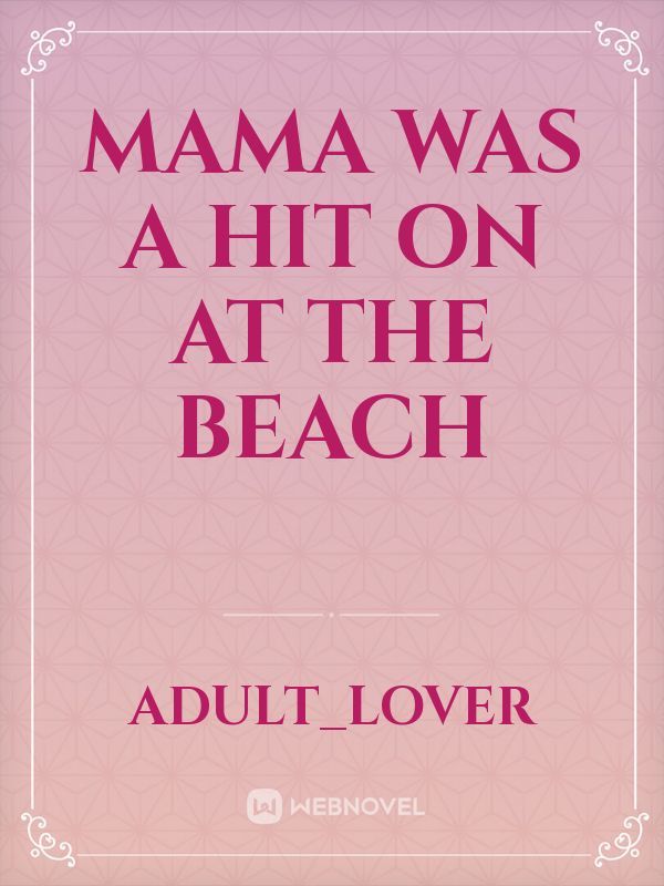 Mama was a hit on at the Beach