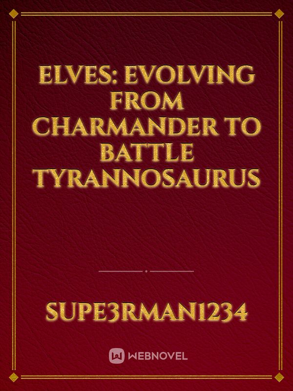 Elves: Evolving from Charmander to Battle Tyrannosaurus