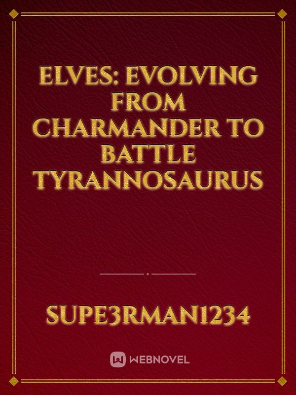 Elves: Evolving from Charmander to Battle Tyrannosaurus