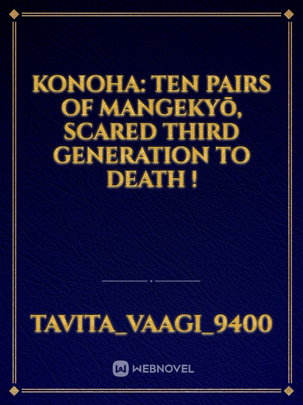 Konoha: Ten Pairs Of Mangekyō, Scared Third Generation To Death ! Book