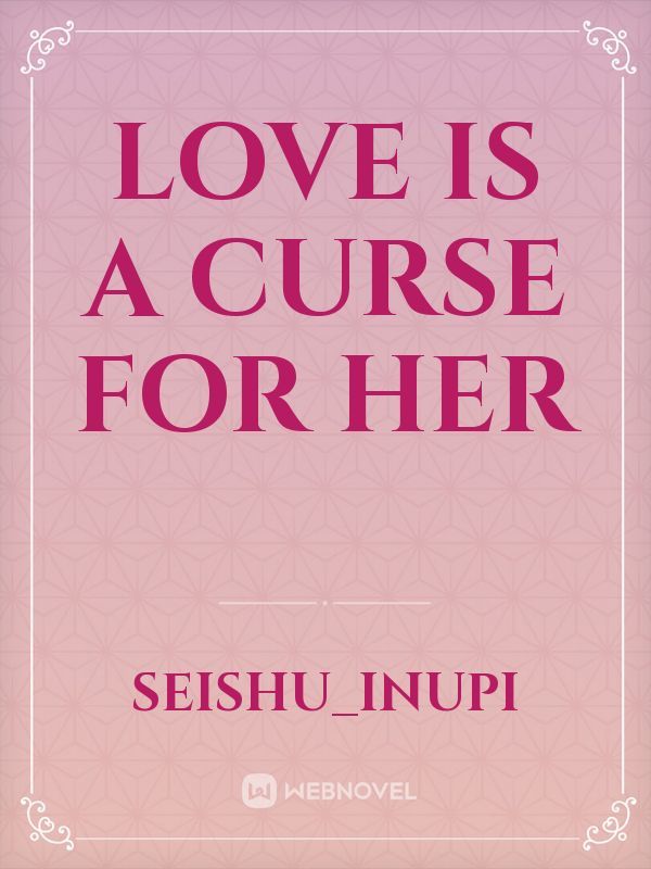 Love is a Curse for Her