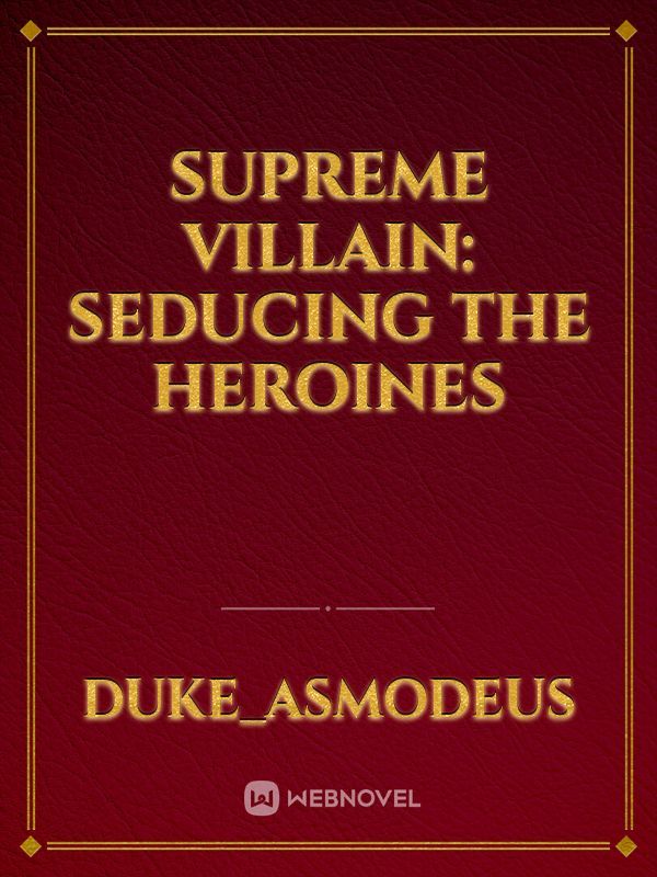 Supreme Villain: Seducing the Heroines