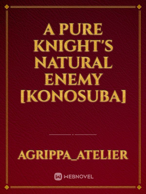A Pure Knight's Natural Enemy [Konosuba]