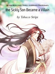 After Rejecting Three Marriage Proposals, the Sickly Son Became a Villain Book