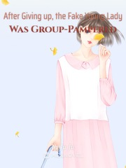 After Giving up, the Fake Young Lady Was Group-Pampered Book