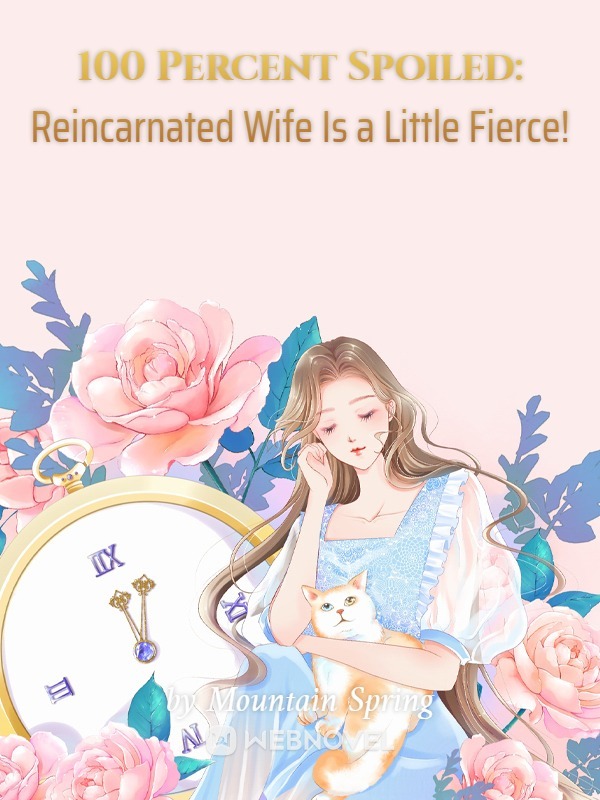 100 Percent Spoiled: Reincarnated Wife Is a Little Fierce!
