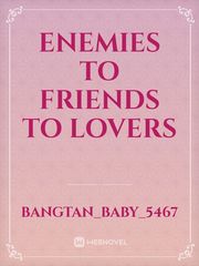 Enemies to Friends to Lovers Book
