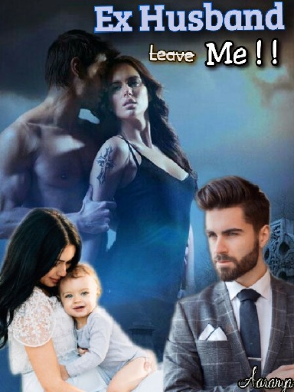 Ex husband Leave Me !! ( My ex husband married me second time) Book