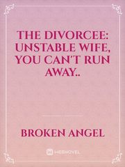 The Divorcee: Unstable wife, You Can't Run Away.. Book