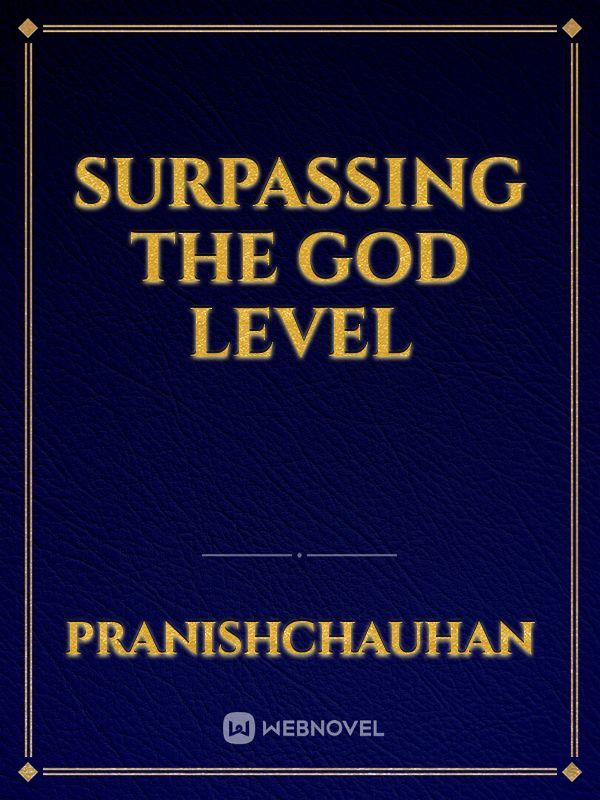 Surpassing the God level