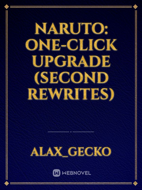 Naruto: One-click Upgrade (second Rewrites)