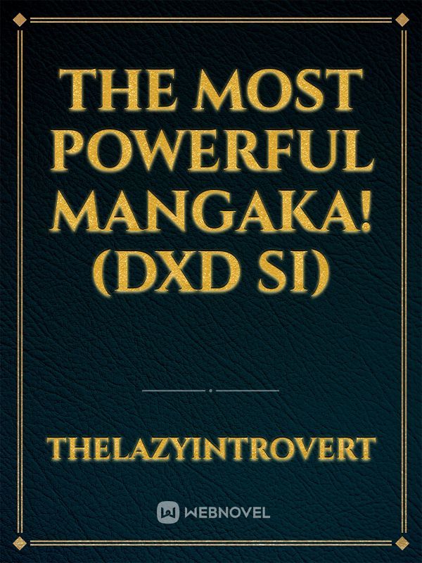 The Most Powerful Mangaka! (DXD SI)