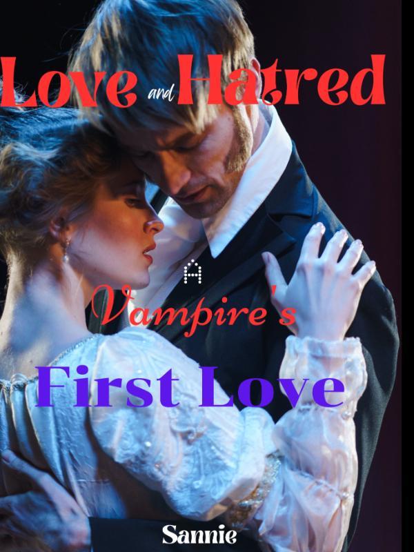 Love and Hatred;A Vampire's First Love